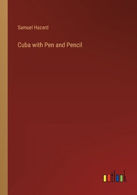 Cuba with Pen and Pencil by Hazard, Samuel