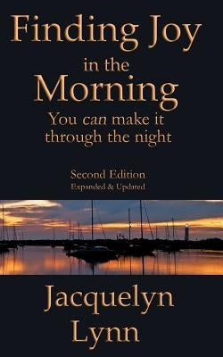 Finding Joy in the Morning: You can make it through the night by Lynn, Jacquelyn