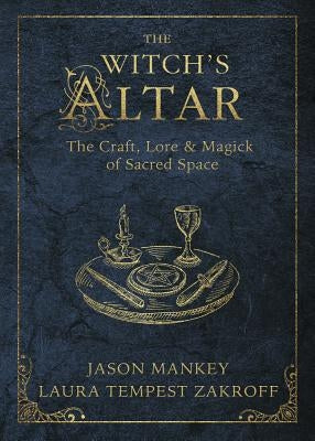 The Witch's Altar: The Craft, Lore & Magick of Sacred Space by Mankey, Jason