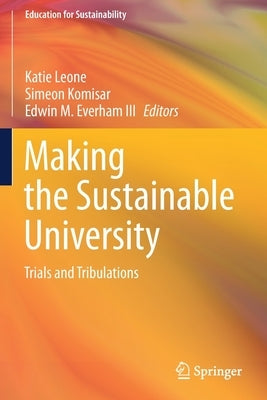 Making the Sustainable University: Trials and Tribulations by Leone, Katie