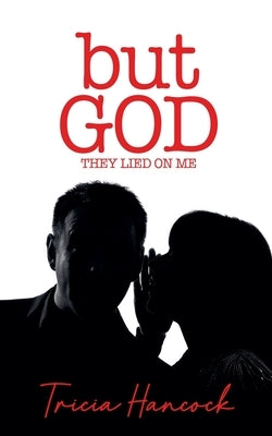 But God, They Lied On Me by Hancock, Tricia