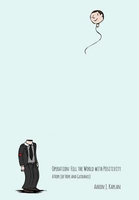 oPeration fiLL tHe worLd witH Positivity - A Rope (of Hope and Guidance) by Kaplan, Aaron J.