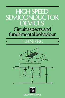 High Speed Semiconductor Devices: Circuit Aspects and Fundamental Behaviour by Beneking, Brigitte