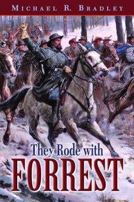 They Rode with Forrest by Bradley, Michael
