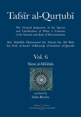 Tafsir al-Qurtubi Vol. 6: Sūrat al-Mā'idah by Al-Qurtubi, Abu 'abdullah Muhammad