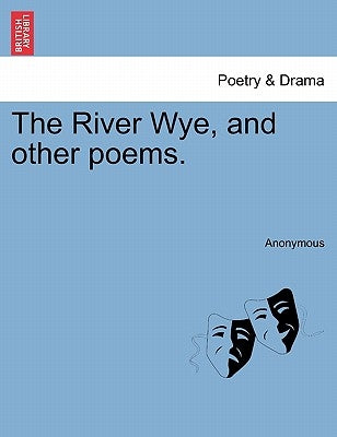 The River Wye, and Other Poems. by Anonymous