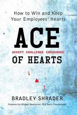ACE of Hearts: How to Win and Keep Your Employees' Hearts by Cohen, Mel