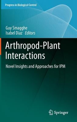 Arthropod-Plant Interactions: Novel Insights and Approaches for Ipm by Smagghe, Guy