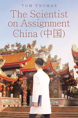The Scientist on Assignment to China (中国) by Thomas, Tom