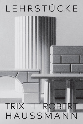 Trix + Robert Haussmann: Didactic Pieces by Haussmann, Trix