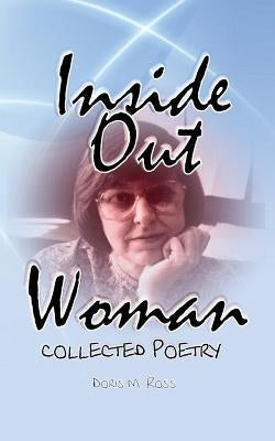 Inside Out Woman: Collected Poetry by Ross, Phillip A.