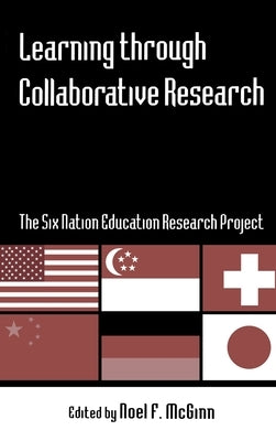 Learning through Collaborative Research: The Six Nation Education Research Project by McGinn, Noel F.