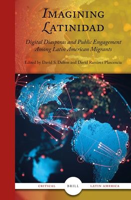 Imagining Latinidad: Digital Diasporas and Public Engagement Among Latin American Migrants by S. Dalton, David