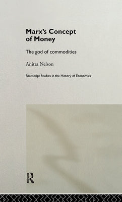 Marx's Concept of Money by Nelson, Anitra