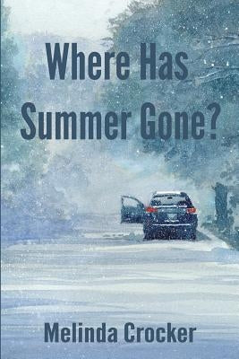 Where Has Summer Gone? by Crocker, Melinda