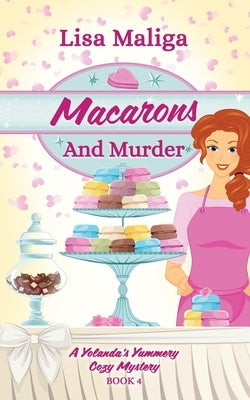 Macarons and Murder (A Yolanda's Yummery Cozy Mystery, Book 4) by Maliga, Lisa