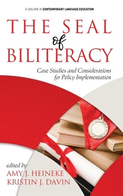 The Seal of Biliteracy: Case Studies and Considerations for Policy Implementation (hc) by Heineke, Amy J.