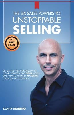 The Six Sales Powers to UNSTOPPABLE SELLING by Writer Services LLC