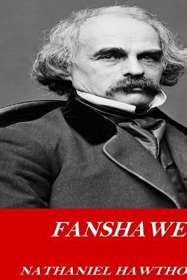 Fanshawe by Hawthorne, Nathaniel