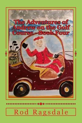 The Adventures of Andrew on the Golf Course Book Four: Golfing with Santa by Dabney, Carol