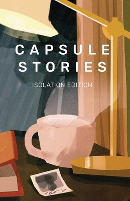 Capsule Stories Isolation Edition by Vonkampen, Carolina