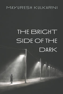 The Bright Side of the Dark by Kulkarni, Mayuresh