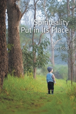Spirituality Put in Its Place by Bond, Robert