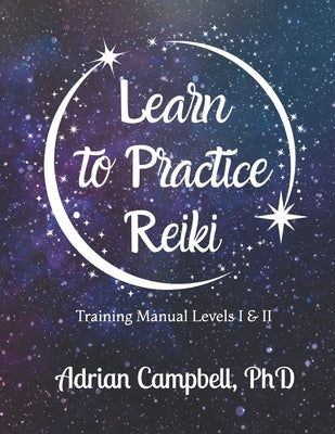 Learn to Practice Reiki: Training Manual Levels I & II by Campbell, Adrian L.