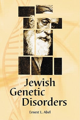 Jewish Genetic Disorders: A Layman's Guide by Abel, Ernest L.