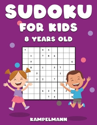 Sudoku for Kids 8 Years Old: 200 Sudokus for 8 Year Olds - Comes with Instructions and Solutions by Kampelmann