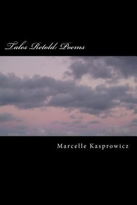 Tales Retold: Poems by Kasprowicz, Marcelle H.