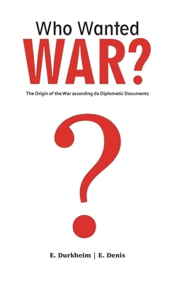 Who Wanted WAR? by Durkheim, Emile