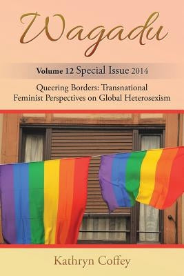 Wagadu: Queering Borders: Transnational Feminist Perspectives on Global Heterosexism by Coffey, Kathryn