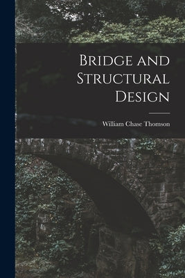 Bridge and Structural Design by Thomson, William Chase