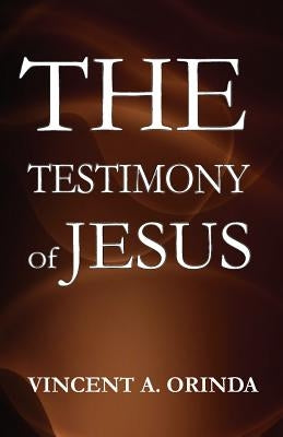 The Testimony of Jesus by Orinda, Vincent a.