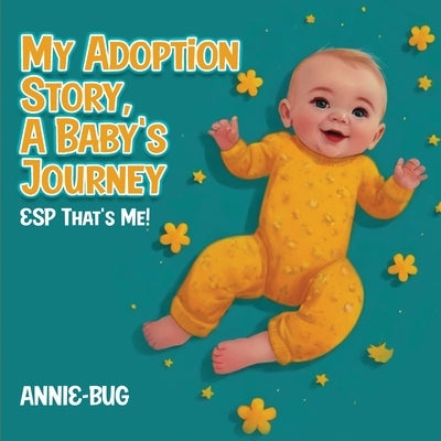 My Adoption Story, A Baby's Journey: ESP That's Me! by Bug, Annie