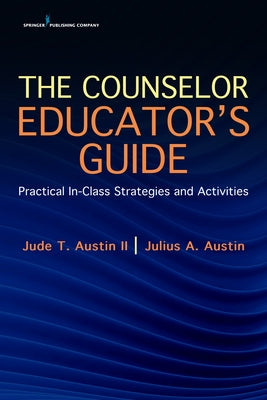 The Counselor Educator's Guide: Practical In-Class Strategies and Activities by Austin, Jude