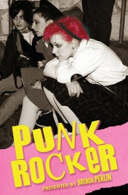 Punk Rocker: Punk stories of Billy Idol, Sid Vicious, Iggy Pop from New York City, Los Angeles, Minnesota, United Kingdom and Austr by Barry, Mark
