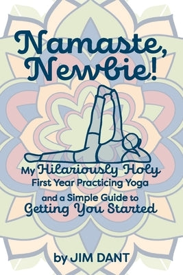 Namaste, Newbie! by Dant, Jim