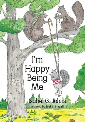 I'm Happy Being Me by Johns, Isabel G.