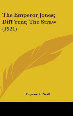 The Emperor Jones; Diff'rent; The Straw (1921) by O'Neill, Eugene
