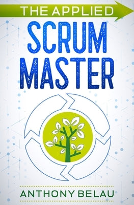 The Applied Scrum Master by Belau, Anthony