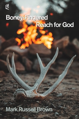 Boney-Fingered Reach for God by Brown, Mark Russell