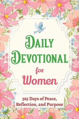 Daily Devotional for Women - 365 Days of Peace, Reflection, and Purpose: Christian Gifts for Women - a Year of Bible Reflections and One-Minute Conver by Parker, Casey