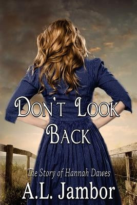 Don't Look Back: The Story of Hannah Dawes by Jambor, A. L.