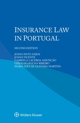 Insurance Law in Portugal by Anjos, Joana Neto