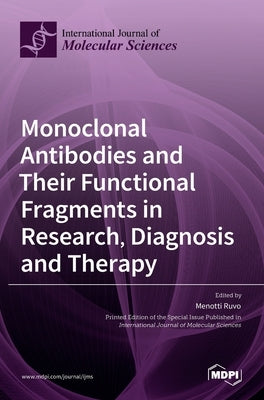 Monoclonal Antibodies and Their Functional Fragments in Research, Diagnosis and Therapy by Ruvo, Menotti