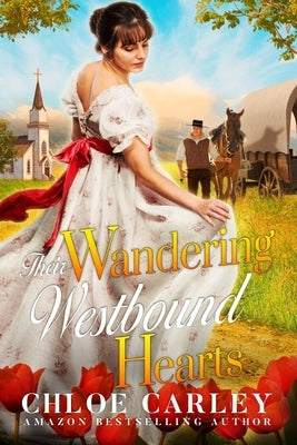 Their Wandering Westbound Hearts: A Christian Historical Romance Book by Carley, Chloe
