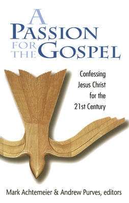 Passion for the Gospel: Confessing Jesus Christ for the Twenty-First Century by Achtemeier, Mark
