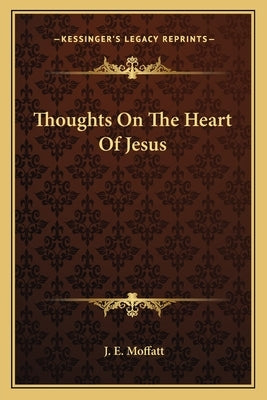Thoughts On The Heart Of Jesus by Moffatt, J. E.